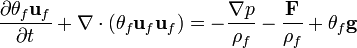 \frac{\partial \theta_f \bold{u}_f}{\partial t} + \nabla \cdot ( \theta_f \bold{u}_f \bold{u}_f ) = - \frac{\nabla p}{\rho_f} - \frac{\bold{F}}{\rho_f}+\theta_f \bold{g}