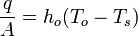 \frac{q}{A} = h_o(T_o - T_s)