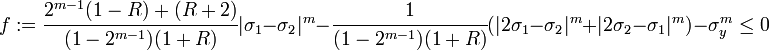 
 f:= \cfrac{2^{m-1}(1-R)+(R+2)}{(1-2^{m-1})(1+R)}|\sigma_1 -\sigma_2|^m - \cfrac{1}{(1-2^{m-1})(1+R)} (|2\sigma_1 - \sigma_2|^m + |2\sigma_2-\sigma_1|^m)- \sigma_y^m \le 0
